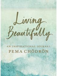 Living Beautifully: A Pema Chodron Inspirational Journal A Pema Chodron Inspirational Journal