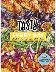 Tasty Every Day: All of the Flavour, None of the Fuss All of the Flavour, None of the Fuss