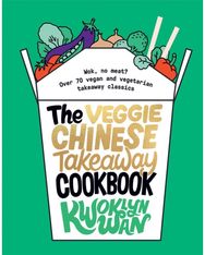 Veggie Chinese Takeaway Cookbook Wok, No Meat? Over 70 Vegan and Vegetarian Takeaway Classics