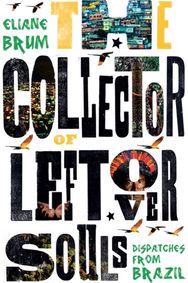 Collector of Leftover Souls Dispatches from Brazil