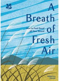 Breath of Fresh Air How to Feel Good All Year Round