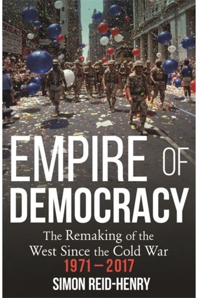 Empire of Democracy The Remaking of the