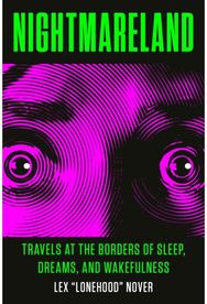 Nightmareland Travels at the Borders of Sleep, Dreams, and Wakefulness