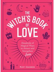 Witch's Book of Love Hundreds of Magical Ways to Attract and Strengthen Love