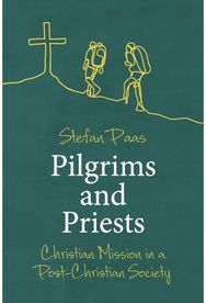 Pilgrims and Priests Christian Mission in a Post-Christian Society
