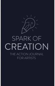 Spark of Creation: The Action Journal for Artists