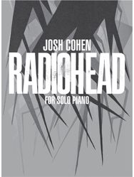 Josh Cohen: Radiohead for Solo Piano for Solo Piano