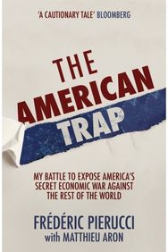 American Trap My battle to expose America's secret economic war against the rest of the world