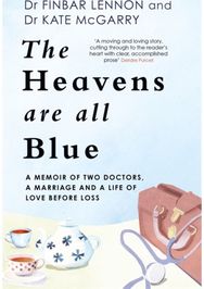Heavens Are All Blue A memoir of two doctors, a marriage and a life of love before loss