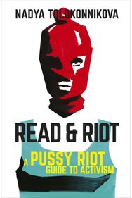 Read and Riot A Pussy Riot Guide to Activism