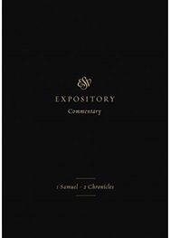 ESV Expository Commentary 1 Samuel–2 Chronicles (Volume 3)