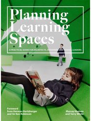Planning Learning Spaces A Practical Guide for Architects, Designers and School Leaders