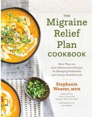 Migraine Relief Plan Cookbook More Than 100 Anti-Inflammatory Recipes for Managing Headaches and Living a Healthier Life