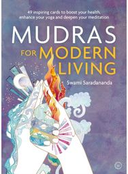Mudras for Modern Living 49 inspiring cards to boost your health, enhance your yoga and deepen your meditation