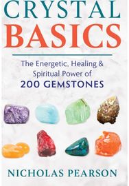 Crystal Basics The Energetic, Healing, and Spiritual Power of 200 Gemstones