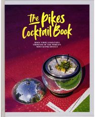 Pikes Cocktail Book Rock 'n' Roll Cocktails from One of the World's Most Iconic Hotels