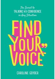 Find Your Voice The Secret to Talking with Confidence in Any Situation