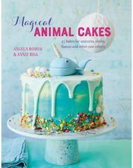 Magical Animal Cakes 45 Bakes for Unicorns, Sloths, Llamas and Other Cute Critters