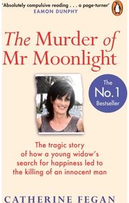 Murder of Mr Moonlight The tragic story of a young widow’s search for happiness and the killing of an innocent man