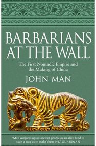 Barbarians at the Wall The First Nomadic Empire and the Making of China