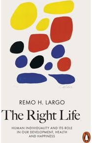 The Right Life Human Individuality and Its Role in Our Development, Health and Happiness