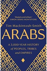 Arabs A 3,000-Year History of Peoples, Tribes and Empires