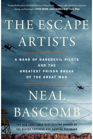 Escape Artists A Band of Daredevil Pilots and the Greatest Prison Break of the Great War