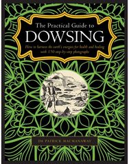 Dowsing, The Practical Guide to How to harness the earth’s energies for health and healing, with 150 step-by-step photographs