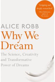 Why We Dream The Science, Creativity and Transformative Power of Dreams