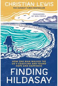 Finding Hildasay: How One Man Walked the UK's Coastline and Found Hope and Happiness the UK's Coastline and Found Hope and Happiness