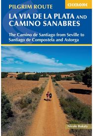 Walking La Via de la Plata and Camino Sanabres: The Camino de Santiago from Seville to Santiago de Compostela and Astorga Santiago from Seville to Santiago de Compostela and Astorga