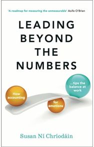 Leading Beyond the Numbers: How accounting for emotions tips the balance at work How accounting for emotions tips the balance at work