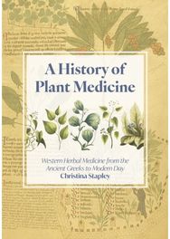 History of Plant Medicine: Western Herbal Medicine from the Ancient Greeks to the Modern Day Medicine from the Ancient Greeks to the Modern Day