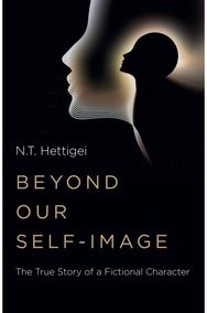 Beyond Our Self-Image: The True Story of a Fictional Character The True Story of a Fictional Character
