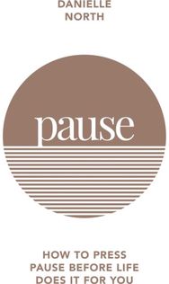Pause How to press pause before life does it for you