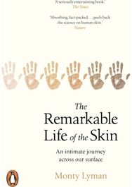 Remarkable Life of the Skin An intimate journey across our surface