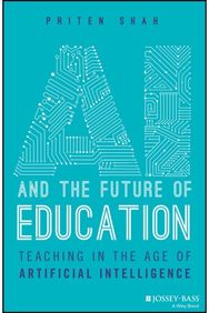 AI and the Future of Education: Teaching in the Age of Artificial Intelligence Teaching in the Age of Artificial Intelligence