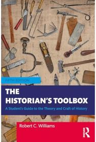 Historians Toolbox: A Student's Guide to the Theory and Craft of History A Student's Guide to the Theory and Craft of History