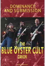 Dominance and Submission: The Blue Oyster Cult Canon The Blue Oyster Cult Canon