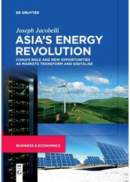 Asia’s Energy Revolution: China’s Role and New Opportunities as Markets Transform and Digitalise Opportunities as Markets Transform and Digitalise