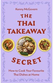 Thai Takeaway Secret: How to Cook Your Favourite Fakeaway Dishes at Home How to Cook Your Favourite Fakeaway Dishes at Home