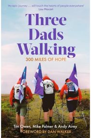 Three Dads Walking: 300 Miles of Hope 300 Miles of Hope
