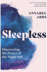 Sleepless: Discovering the Power of the Night Self Discovering the Power of the Night Self