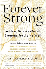Forever Strong: A new, science-based strategy for aging well A new, science-based strategy for aging well