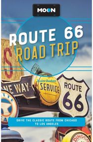 Moon Route 66 Road Trip (Fourth Edition): Drive the Classic Route from Chicago to Los Angeles Route from Chicago to Los Angeles