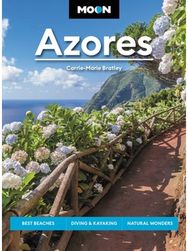 Moon Azores (Second Edition): Best Beaches, Diving & Kayaking, Natural Wonders Best Beaches, Diving & Kayaking, Natural Wonders