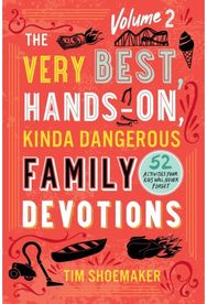 Very Best, Hands–On, Kinda Dangerous Family – 52 Activities Your Kids Will Never Forget