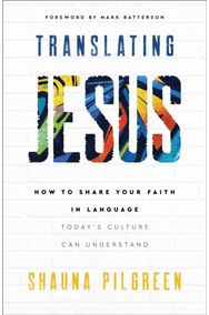Translating Jesus – How to Share Your Faith in Language Today`s Culture Can Understand