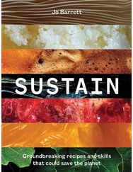 Sustain: Groundbreaking Recipes And Skills That Could Save The Planet Groundbreaking Recipes And Skills That Could Save The Planet