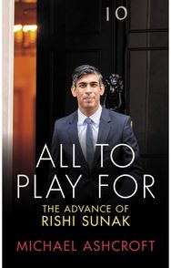 All to Play For: The Advance of Rishi Sunak The Advance of Rishi Sunak